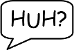 Speech Bubble Huh?
