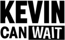 Kevin can Wait