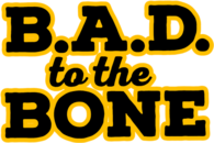 B.A.D. to the Bone