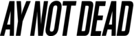 AY NOT DEAD