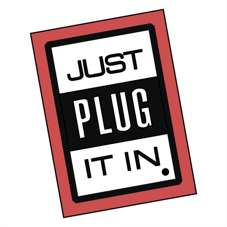 Just Plug It In