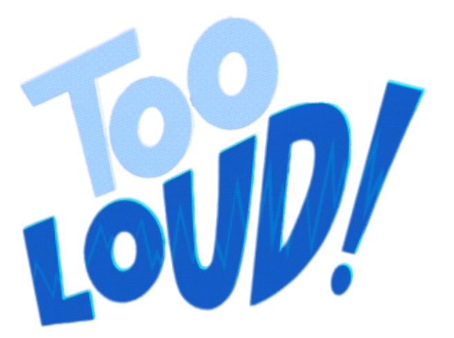 Too Loud! 