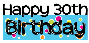 Happy 30th Birthday