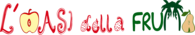 L' OASI DELLA FRUTTA