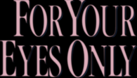 For Your Eyes Only