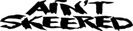 Aint Skeered