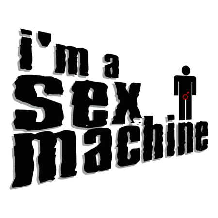 I'm a sex machine