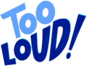 Too Loud! 