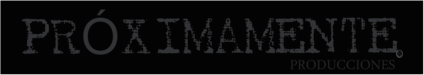 PRÓXIMAMENTE PRODUCCIONES
