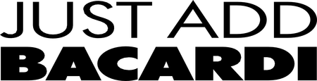 Just Add Bacardi