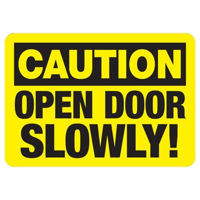 Caution Open Door Slowly