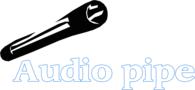 Audio Pipe
