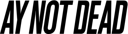 AY NOT DEAD