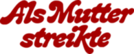 Als Mutter Streikte