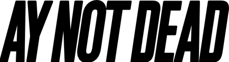Ay Not Dead