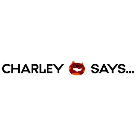 Charley Says...