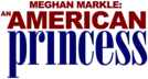 Meghan Markle An American Princess