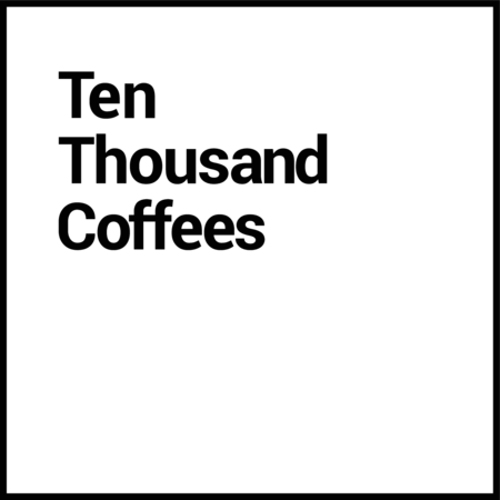 Ten Thousand Coffees