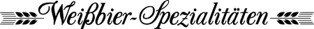 Weibbier Spezialitaten